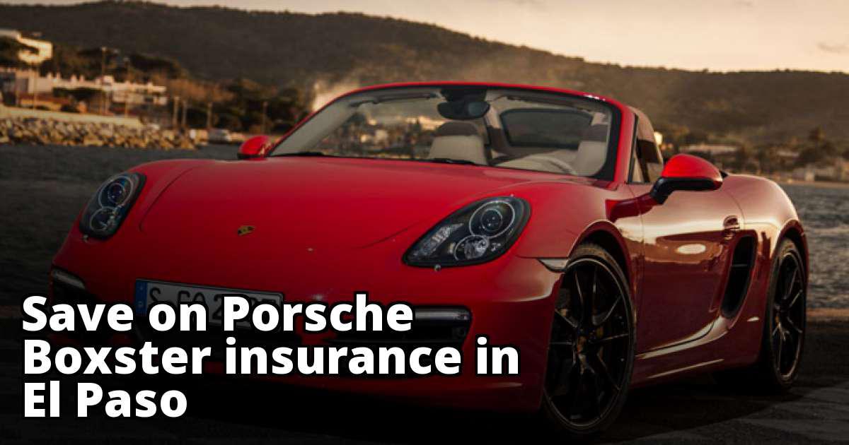 Best Porsche Boxster Insurance in El Paso, TX