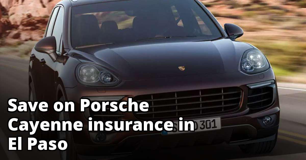 Cheap Porsche Cayenne Insurance in El Paso, TX