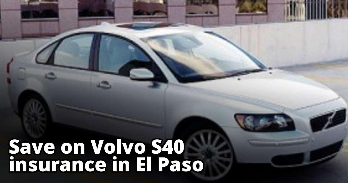 Affordable Rate Quotes for Volvo S40 Insurance in El Paso, TX